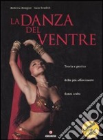 La danza del ventre. Teoria e pratica della più affascinante danza araba. Ediz. illustrata. Con DVD