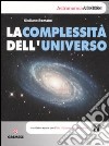 La complessità dell'universo. Ediz. illustrata libro
