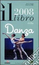 Il libro della danza 2008. Ediz. illustrata libro