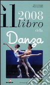 Il libro della danza 2008. Ediz. illustrata libro