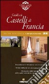 Guida ai castelli di Francia. Ediz. illustrata libro