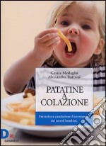 Patatine a colazione. Prevenire e combattere il sovrappeso dei nostri bambini libro