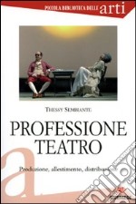 Professione teatro. Produzione, allestimento, distribuzione