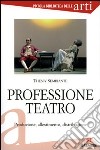Professione teatro. Produzione, allestimento, distribuzione libro