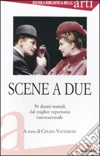 Scene a due. 50 duetti teatrali dal miglior repertorio internazionale libro