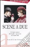 Scene a due. 50 duetti teatrali dal miglior repertorio internazionale libro