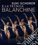 Suky Schorer e la tecnica Balanchine. Ediz. illustrata libro