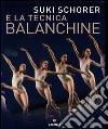 Suky Schorer e la tecnica Balanchine. Ediz. illustrata libro