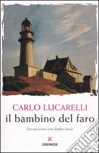 Il bambino del faro. Un racconto con dodici finali libro