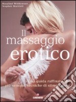 Il massaggio erotico. Una guida raffinata alle più sensuali tecniche di stimolazione. Ediz. illustrata