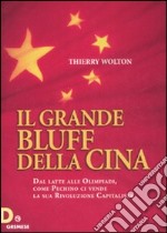 Il grande bluff della Cina. Dal latte alle olimpiadi, come Pechino ci vende la sua rivoluzione capitalista libro