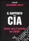 Il rapporto della CIA. Come sarà il mondo nel 2020? libro