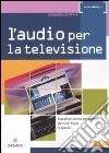 L'audio per la televisione. Caratteristiche percettive, principi fisici e tecnici. Ediz. illustrata libro di Scopece Leonardo