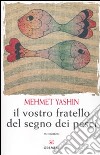 Il vostro fratello del segno dei pesci libro di Yashin Mehmet