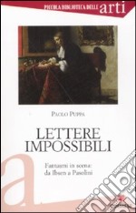 Lettere impossibili. Fantasmi in scena: da Ibsen a Pasolini libro