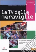 La Tv delle meraviglie. Educazione all'immagine televisiva per la prima infanzia libro