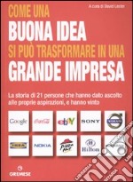 Come una buona idea si può trasformare in una grande impresa. La storia di 21 persone che hanno dato ascolto alle proprie aspirazioni, e hanno vinto libro