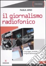 Giornalismo radiofonico. Linguaggio, tecniche e regole del mestiere libro