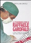 Ça ira! Ce la faremo! La straordinaria storia di Raffaele Garofalo, il medico chirurgo che ha segnato il percorso della sanità privata italiana libro
