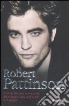 Robert Pattinson. La biografia non autorizzata del vampiro Edward Cullen di Twilight libro di Howden Martin