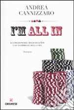 I'm all in. Le emozioni del Texas hold'em e le scommesse della vita