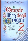 Il grande libro degli enigmi. Giochi logici, rompicapi e indovinelli. Vol. 2 libro