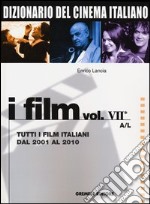 Dizionario del cinema italiano. I film. Vol. 7/1: Tutti i film italiani dal 2001 al 2010. A-L libro