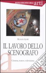 Il lavoro dello scenografo. Cinema, teatro, televisione. Ediz. illustrata libro