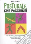 Posturale, che passione! libro