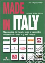 Made in Italy. Alla conquista del mondo: come le buone idee possono trasformarsi in grandi imprese