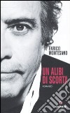 Un alibi di scorta libro di Montesano Enrico