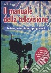 Il manuale della televisione. Le idee, le tecniche, i programmi libro