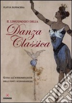 Il linguaggio della danza classica. Guida all'interpretazione delle fonti iconografiche libro