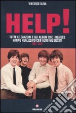 Help! Tutte le canzoni e gli album che i Beatles hanno realizzato con altri musicisti. 1961-2011