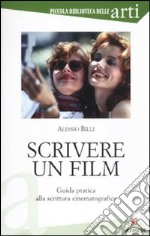 Scrivere un film. Guida pratica alla scrittura cinematografica libro