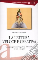 La lettura veloce e creativa. Come imparare a leggere (e ricordare) di più e meglio libro