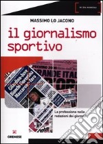 Il giornalismo sportivo. La professione nelle redazioni dei giornali libro