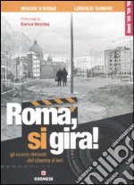 Roma, si gira! Gli scorci ritrovati del cinema di ieri. Ediz. illustrata libro