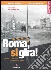 Roma, si gira! Gli scorci ritrovati del cinema di ieri. Ediz. illustrata libro