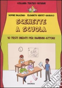 Scenette a scuola. 10 testi inediti per bambini-attori