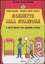 Scenette alla stazione. 8 testi inediti per bambini-attori