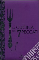 La cucina dei 7 peccati. Ediz. illustrata