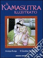 Il kamasutra illustrato-Ananga Ranga-Il giardino profumato. Ediz. illustrata