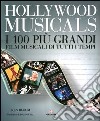 Hollywood musicals. I 100 più grandi film musicali di tutti i tempi. Ediz. illustrata libro