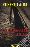 La spiaggia delle anime libro di Alba Roberto