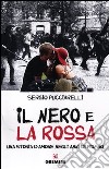 Il nero e la rossa. Una storia d'amore negli anni di piombo libro di Pucciarelli Sergio