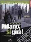 Milano, si gira! Gli scorci ritrovati del cinema di ieri. Ediz. illustrata libro