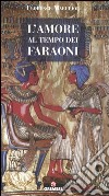 L'amore al tempo dei Faraoni libro di Maruéjol Florence