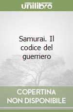 Samurai. Il codice del guerriero libro