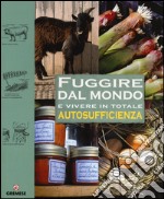 Fuggire dal mondo e vivere in totale autosufficienza libro